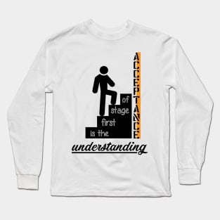 understanding is the first stage of acceptance Long Sleeve T-Shirt